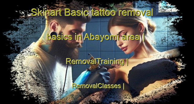 Skinart Basic tattoo removal basics in Abayomi area | RemovalTraining | RemovalClasses | SkinartTraining-Nigeria
